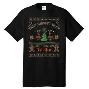 That WasnT Very Data Driven Of You Ugly Christmas Sweaters Tall T-Shirt