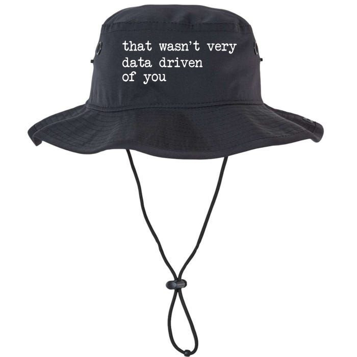 That WasnT Very Data Driven Of You Funny Data Analyst Geek Legacy Cool Fit Booney Bucket Hat