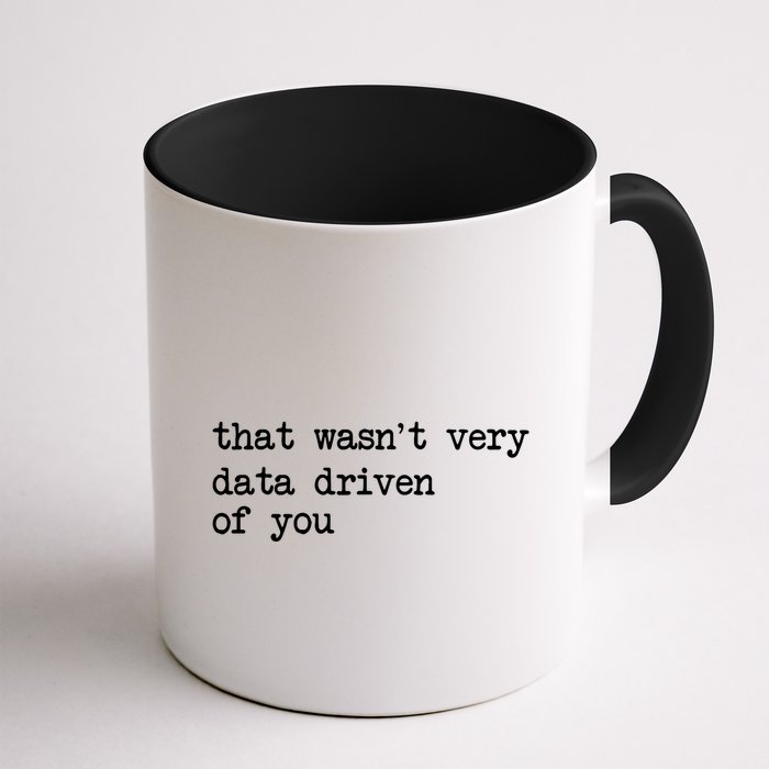 That WasnT Very Data Driven Of You Funny Data Analyst Geek Coffee Mug