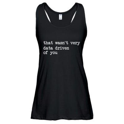 That WasnT Very Data Driven Of You Funny Data Analyst Geek Ladies Essential Flowy Tank