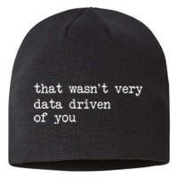 That WasnT Very Data Driven Of You Funny Data Analyst Geek Sustainable Beanie