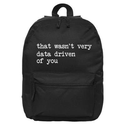 That WasnT Very Data Driven Of You Funny Data Analyst Geek 16 in Basic Backpack
