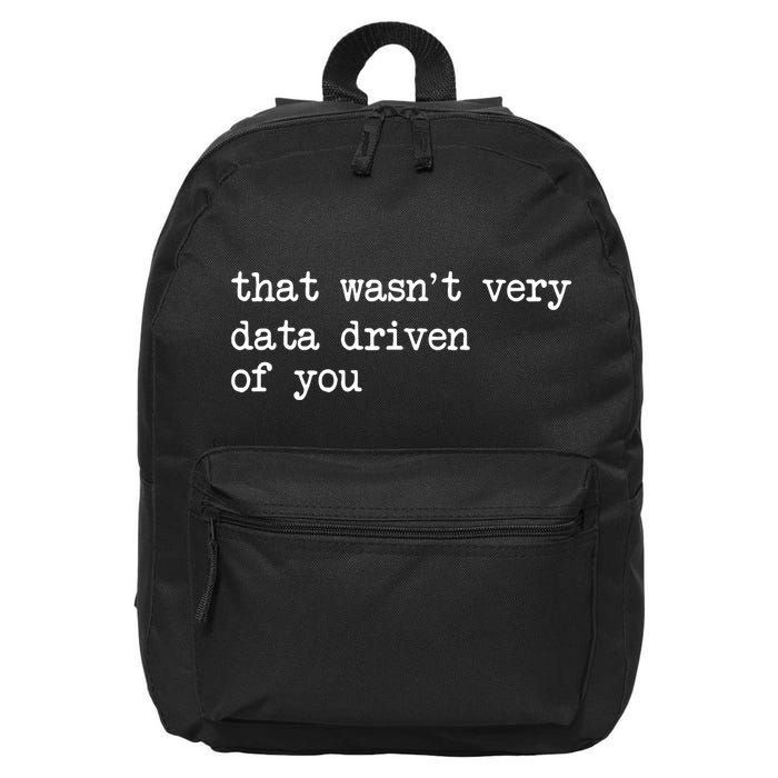 That WasnT Very Data Driven Of You Funny Data Analyst Geek 16 in Basic Backpack