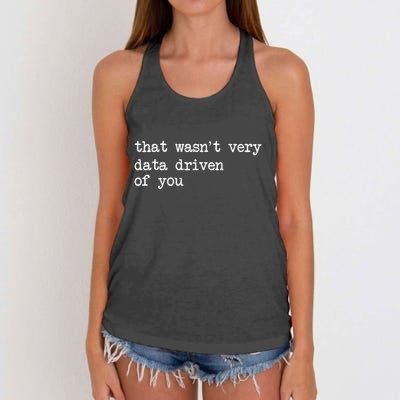 That WasnT Very Data Driven Of You Funny Data Analyst Geek Women's Knotted Racerback Tank