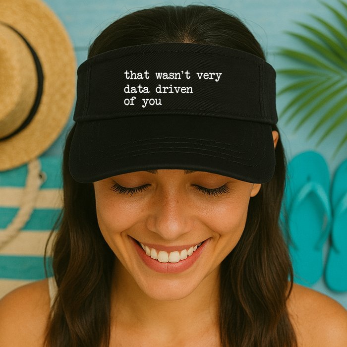 That WasnT Very Data Driven Of You Funny Data Analyst Geek Valucap Bio-Washed Visor