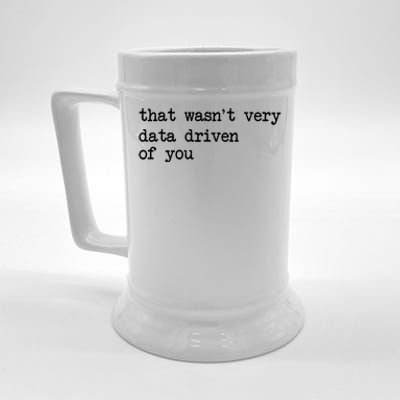 That WasnT Very Data Driven Of You Funny Data Analyst Geek Beer Stein