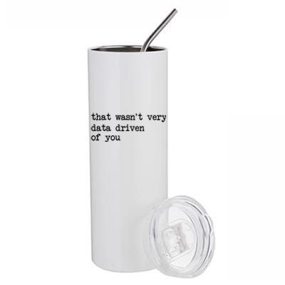 That WasnT Very Data Driven Of You Funny Data Analyst Geek Stainless Steel Tumbler