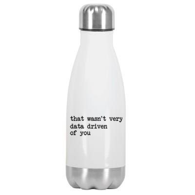 That WasnT Very Data Driven Of You Funny Data Analyst Geek Stainless Steel Insulated Water Bottle