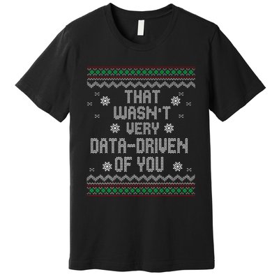 That WasnT Very Data Driven Of You Christmas Xmas Pajamas Premium T-Shirt