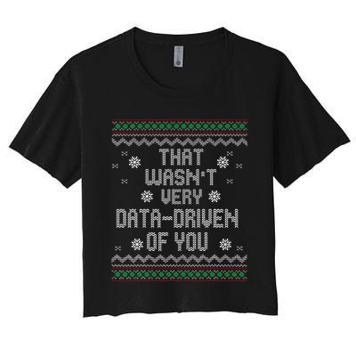 That WasnT Very Data Driven Of You Christmas Xmas Pajamas Women's Crop Top Tee