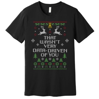 That WasnT Very Data Driven Of You Christmas Costume Premium T-Shirt