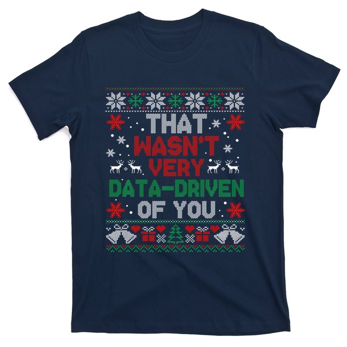 That WasnT Very Data Driven Of You Christmas Funny Xmas T-Shirt