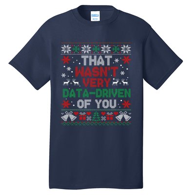 That WasnT Very Data Driven Of You Christmas Funny Xmas Tall T-Shirt