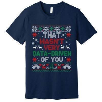 That WasnT Very Data Driven Of You Christmas Funny Xmas Premium T-Shirt