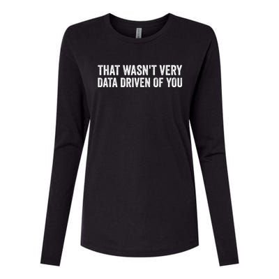 That WasnT Very Data Driven Of You Funny Data Analyst Geek Womens Cotton Relaxed Long Sleeve T-Shirt