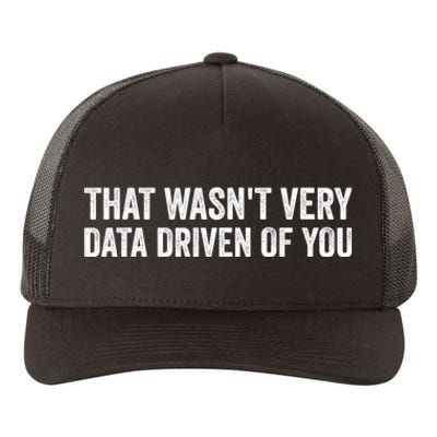 That WasnT Very Data Driven Of You Funny Data Analyst Geek Yupoong Adult 5-Panel Trucker Hat