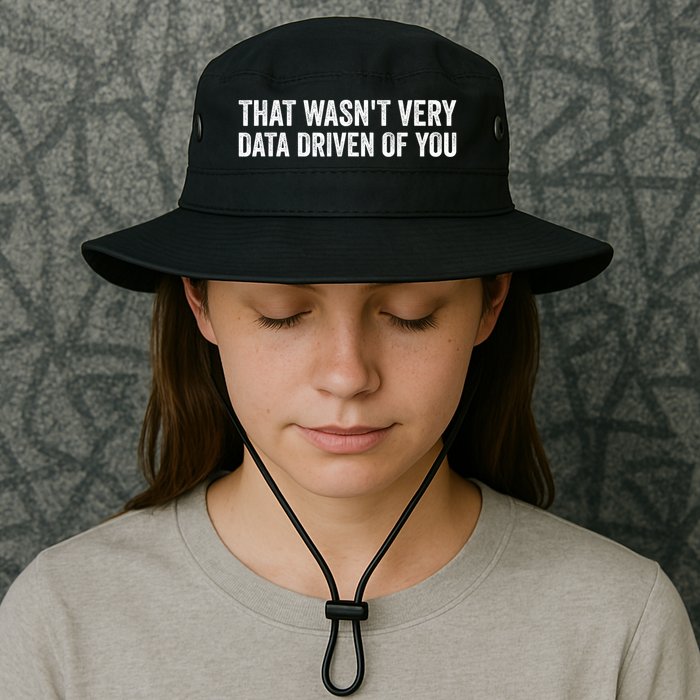 That WasnT Very Data Driven Of You Funny Data Analyst Geek Legacy Cool Fit Booney Bucket Hat
