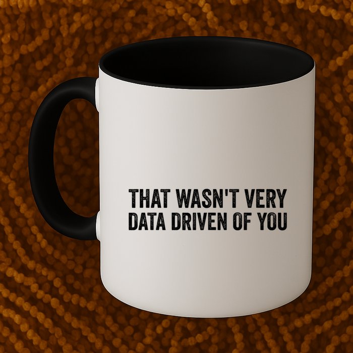 That WasnT Very Data Driven Of You Funny Data Analyst Geek Coffee Mug