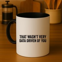 That WasnT Very Data Driven Of You Funny Data Analyst Geek Coffee Mug