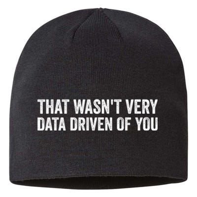 That WasnT Very Data Driven Of You Funny Data Analyst Geek Sustainable Beanie