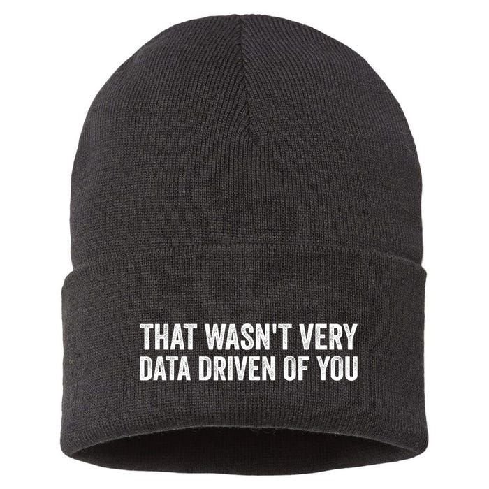 That WasnT Very Data Driven Of You Funny Data Analyst Geek Sustainable Knit Beanie