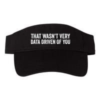 That WasnT Very Data Driven Of You Funny Data Analyst Geek Valucap Bio-Washed Visor