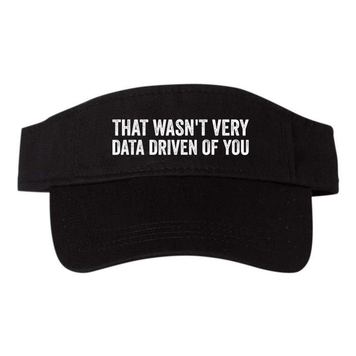 That WasnT Very Data Driven Of You Funny Data Analyst Geek Valucap Bio-Washed Visor