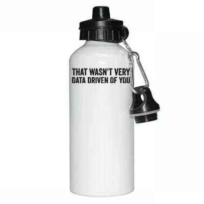 That WasnT Very Data Driven Of You Funny Data Analyst Geek Aluminum Water Bottle