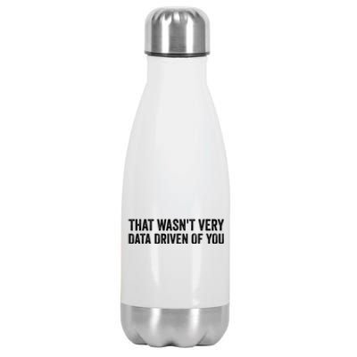 That WasnT Very Data Driven Of You Funny Data Analyst Geek Stainless Steel Insulated Water Bottle