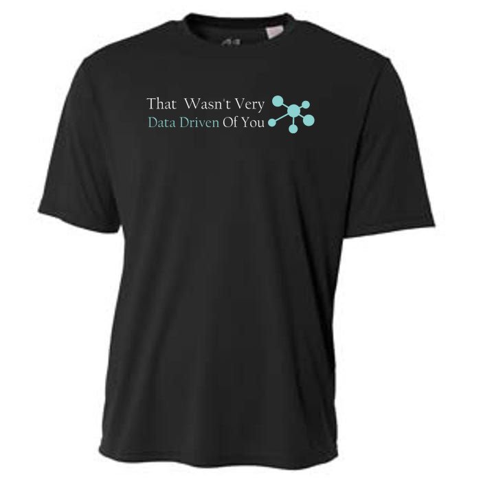 That WasnT Very Datadriven Of You Data Geek Cooling Performance Crew T-Shirt