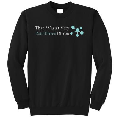 That WasnT Very Datadriven Of You Data Geek Sweatshirt