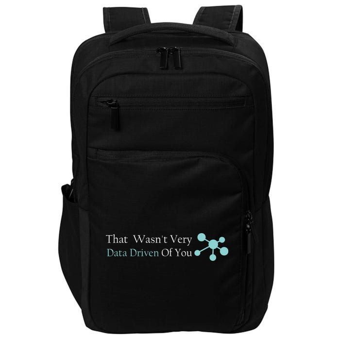 That WasnT Very Datadriven Of You Data Geek Impact Tech Backpack