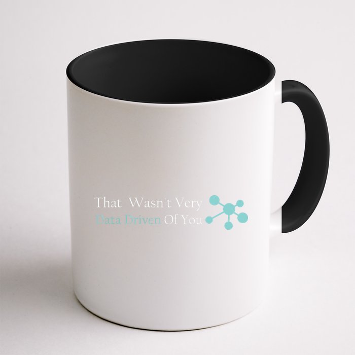 That WasnT Very Datadriven Of You Data Geek Coffee Mug