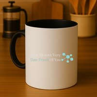 That WasnT Very Datadriven Of You Data Geek Coffee Mug