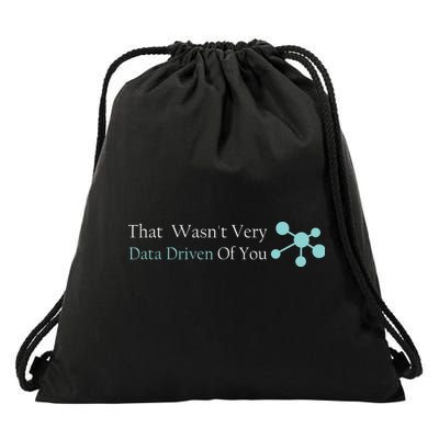 That WasnT Very Datadriven Of You Data Geek Drawstring Bag