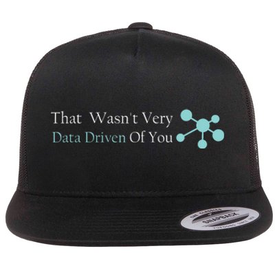 That WasnT Very Datadriven Of You Data Geek Flat Bill Trucker Hat