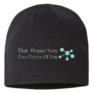 That WasnT Very Datadriven Of You Data Geek Sustainable Beanie