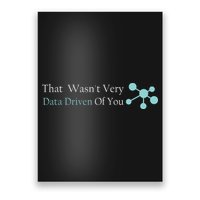 That WasnT Very Datadriven Of You Data Geek Poster