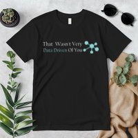 That WasnT Very Datadriven Of You Data Geek Premium T-Shirt