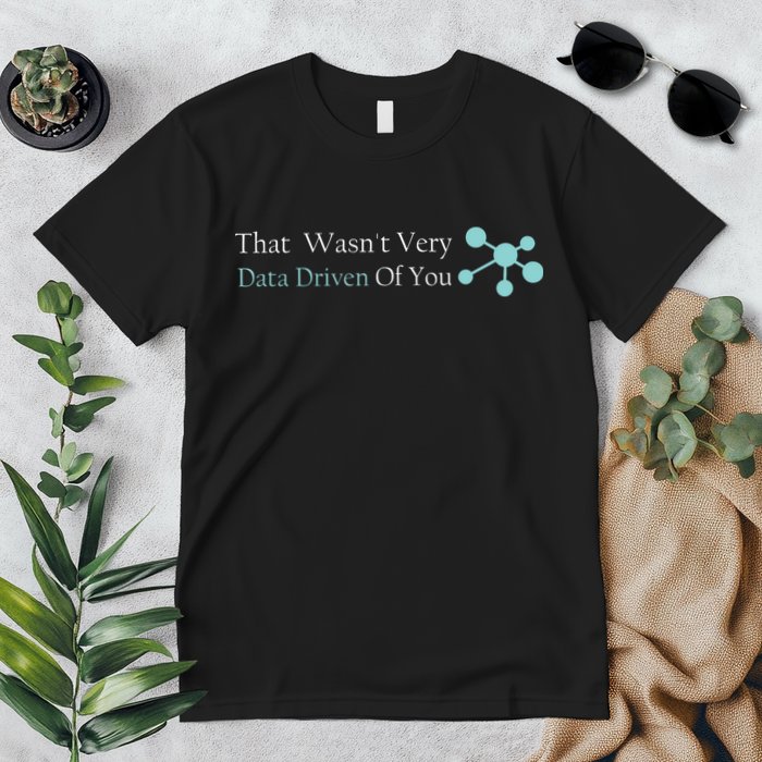 That WasnT Very Datadriven Of You Data Geek Premium T-Shirt