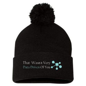 That WasnT Very Datadriven Of You Data Geek Pom Pom 12in Knit Beanie