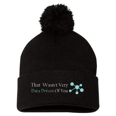 That WasnT Very Datadriven Of You Data Geek Pom Pom 12in Knit Beanie