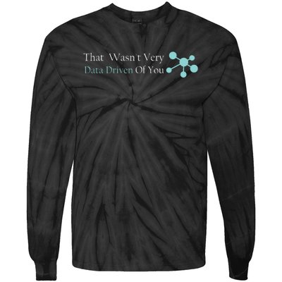 That WasnT Very Datadriven Of You Data Geek Tie-Dye Long Sleeve Shirt