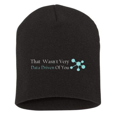 That WasnT Very Datadriven Of You Data Geek Short Acrylic Beanie