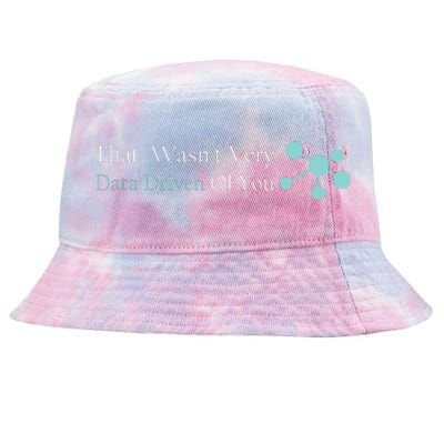 That WasnT Very Datadriven Of You Data Geek Tie-Dyed Bucket Hat