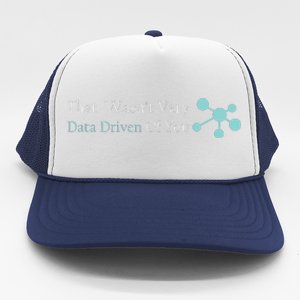 That WasnT Very Datadriven Of You Data Geek Trucker Hat