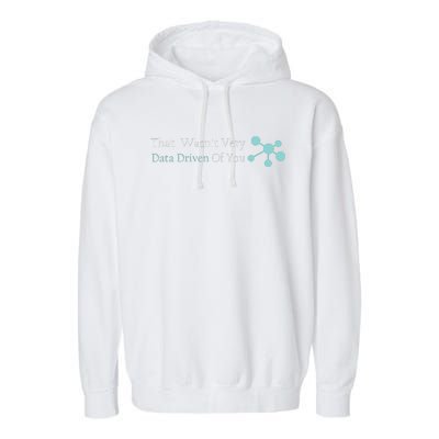 That WasnT Very Datadriven Of You Data Geek Garment-Dyed Fleece Hoodie