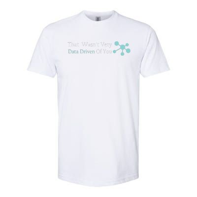 That WasnT Very Datadriven Of You Data Geek Softstyle CVC T-Shirt