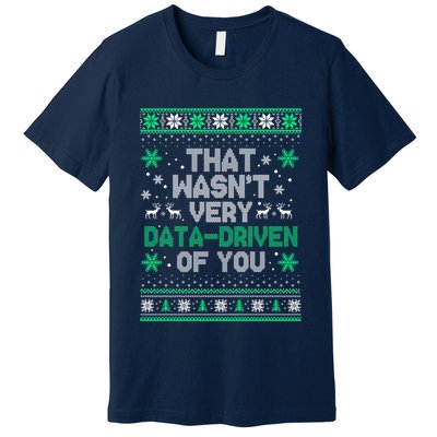 That WasnT Very Data Driven Of You Christmas Funny Xmas Premium T-Shirt