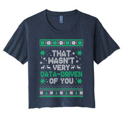 That WasnT Very Data Driven Of You Christmas Funny Xmas Women's Crop Top Tee